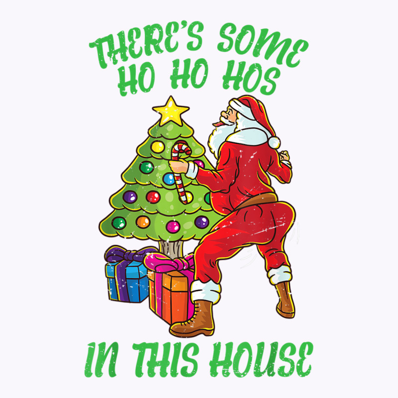 There's Some Ho Ho Hos In This House Santa Claus Twerk Dance T Shirt Tank Top by haitequila | Artistshot