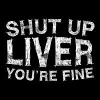 Shut Up Liver You're Fine Drinking Gif Baby Tee | Artistshot