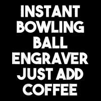 Instant Bowling Ball Engraver Just Add Coffee Women's V-neck T-shirt | Artistshot