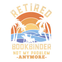 Retired Bookbinder Not My Problem Anymore Retirement V-neck Tee | Artistshot