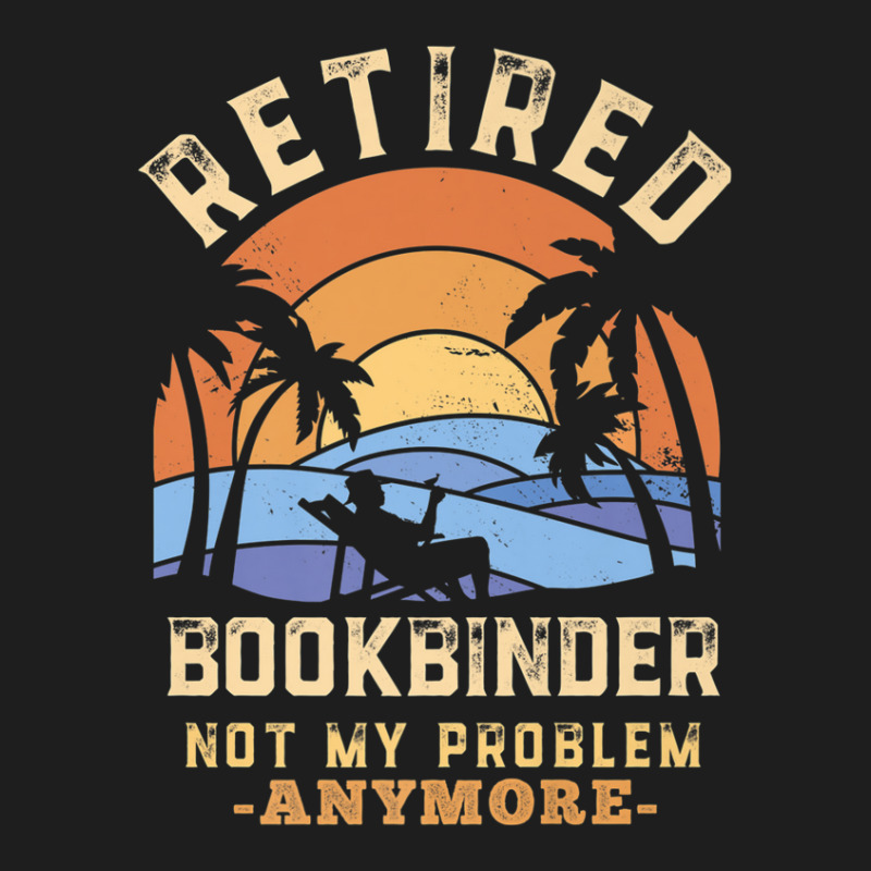 Retired Bookbinder Not My Problem Anymore Retirement Classic T-shirt by sapinaparimah | Artistshot