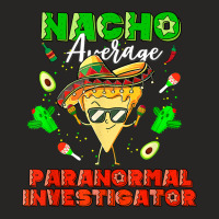 Mexican Nacho Average Paranormal Investigator T Shirt Ladies Fitted T-shirt | Artistshot