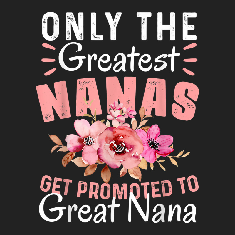 Only The Greatest Nanas Get Promoted To Great Nana 2023 T Shirt ...