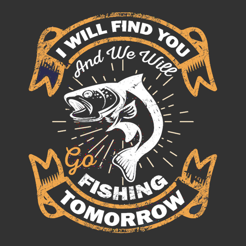 Fishing T  Shirt I Will Find You And We Will Go Fishing Tomorrow Fishi Baby Bodysuit | Artistshot