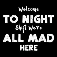 Night Shift Welcome To Night Shift We're All Mad H... Nurse T Shirt Graphic Youth T-shirt | Artistshot