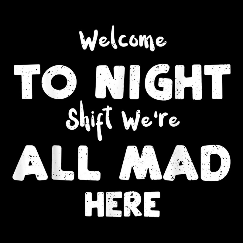 Night Shift Welcome To Night Shift We're All Mad H... Nurse T Shirt Youth Sweatshirt | Artistshot