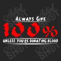 Always Give 100% Unless You're Donating Blood Ladies Fitted T-shirt | Artistshot