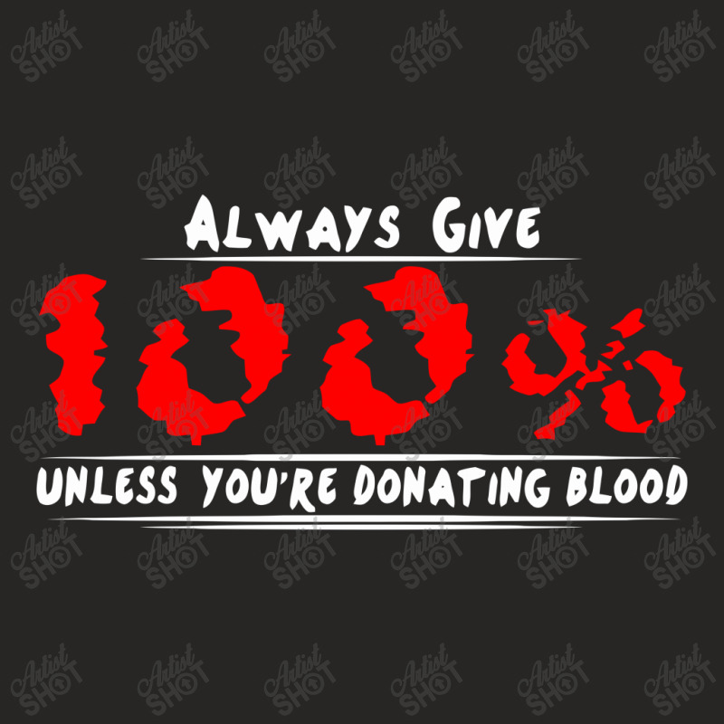 Always Give 100% Unless You're Donating Blood Ladies Fitted T-Shirt by warief77 | Artistshot