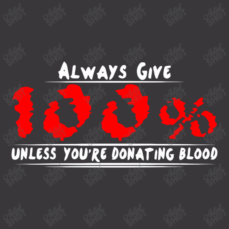 Always Give 100% Unless You're Donating Blood Ladies Curvy T-Shirt by warief77 | Artistshot