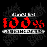 Always Give 100% Unless You're Donating Blood Maternity Scoop Neck T-shirt | Artistshot