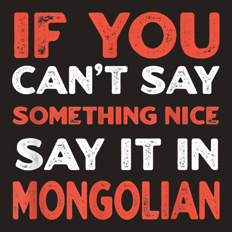 Say It In Mongolian Funny Mongolia Humor Mongol Sayings T Shirt Tank Top by toraprqwfg | Artistshot