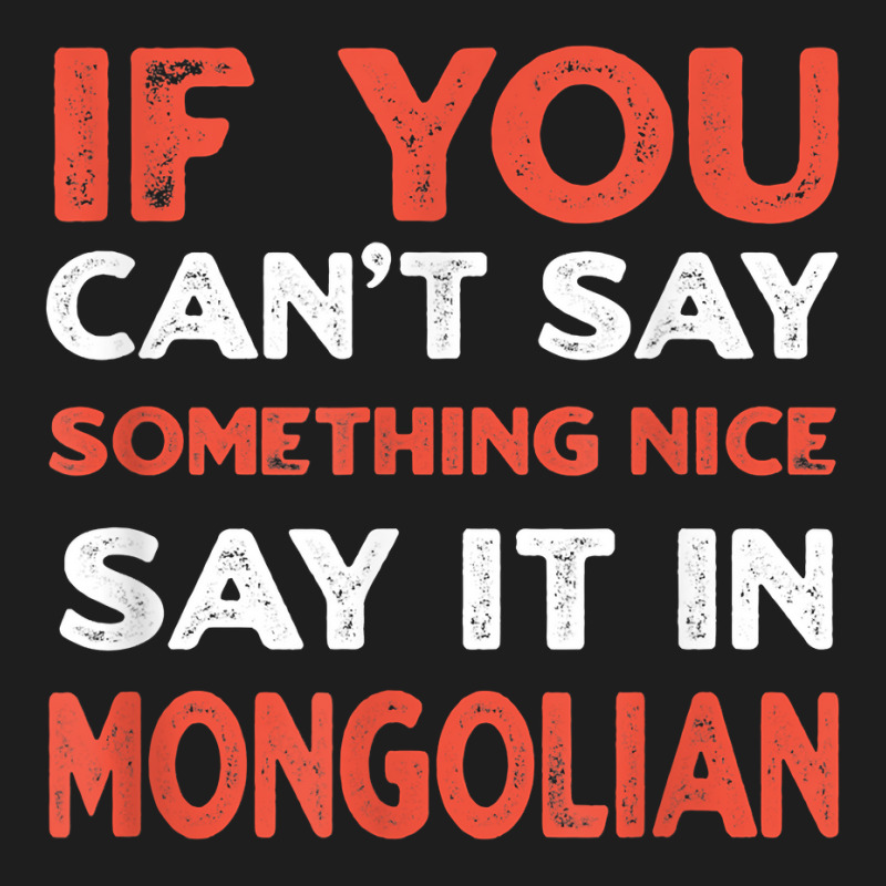 Say It In Mongolian Funny Mongolia Humor Mongol Sayings T Shirt Classic T-shirt by toraprqwfg | Artistshot