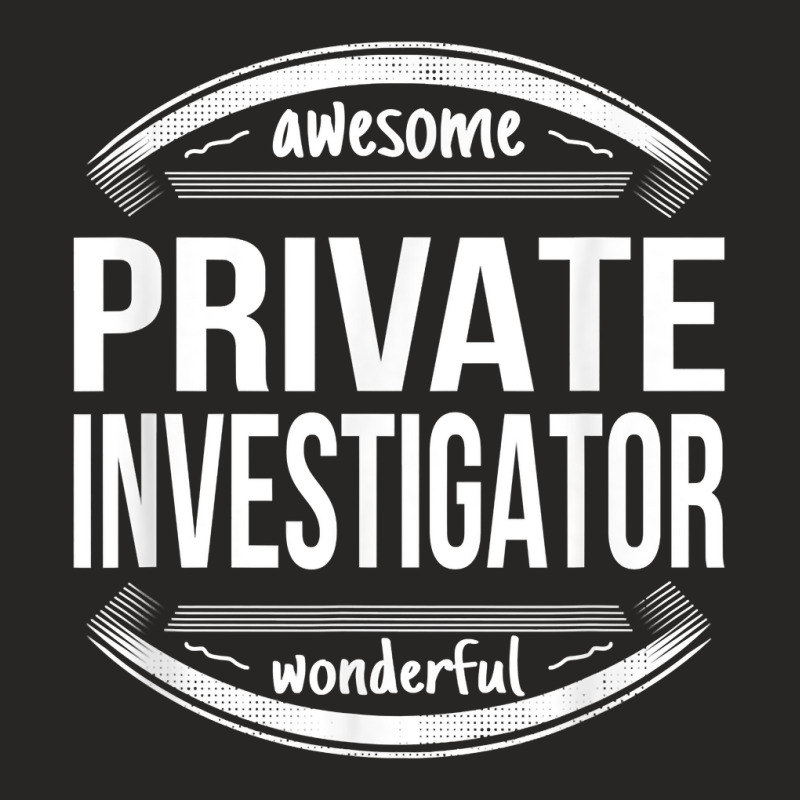 Private Investigator Gifts Appreciation Funny Job T Shirt Ladies Fitted T-Shirt by lexzalar2o | Artistshot