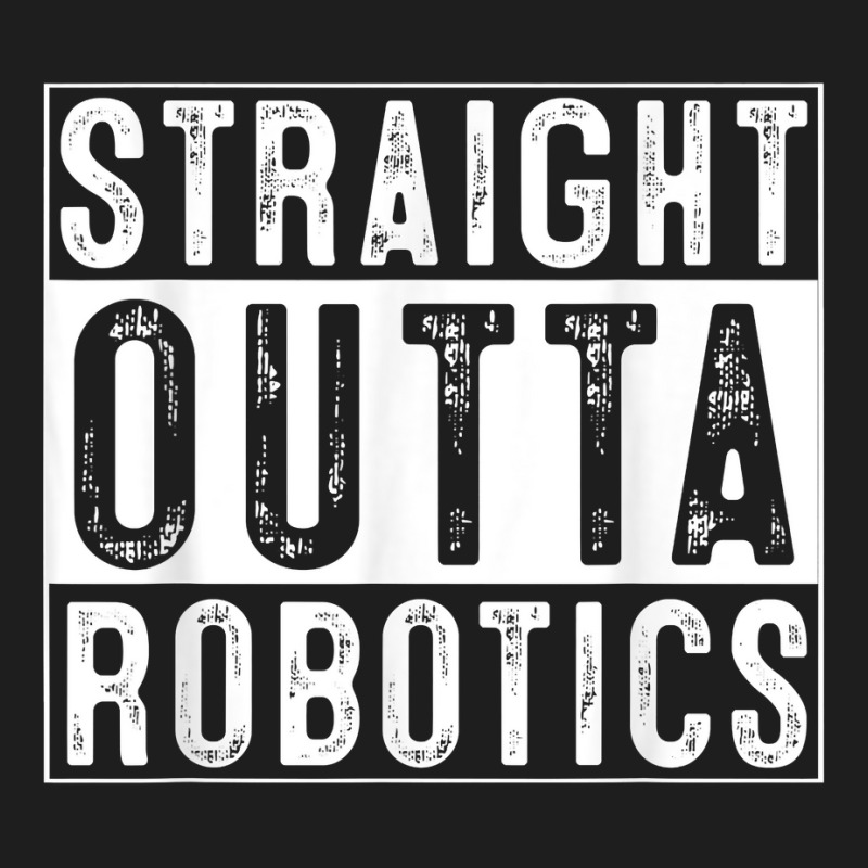 Robotics Engeneering Machine Learning Robot Straight Outta T Shirt Classic T-shirt | Artistshot