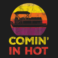 Comin In Hot Pontoon Boat Party Summer Vacation Boating Classic T-shirt | Artistshot