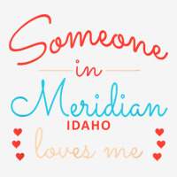 Someone In Meridian Idaho Loves Me T Shirt Adjustable Cap | Artistshot