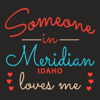 Someone In Meridian Idaho Loves Me T Shirt Ladies Fitted T-shirt | Artistshot