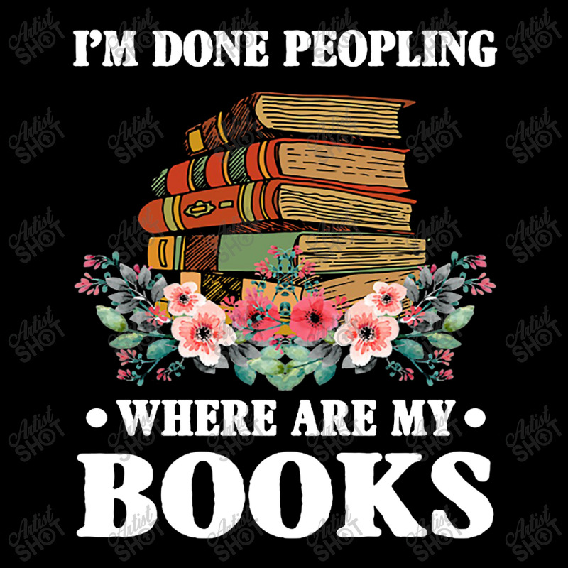 I M Done Peopling Where Is My Books Reading Gift   Book Long Sleeve Shirts by shipnabatikeju | Artistshot