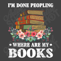 I M Done Peopling Where Is My Books Reading Gift   Book Vintage T-shirt | Artistshot