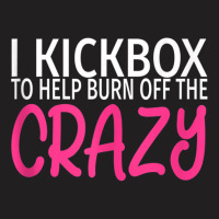 I Kickbox To Burn Off The Crazy - Kickboxing Tank Top T-shirt | Artistshot