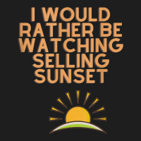 I Would Rather Be Watching Selling Sunset T Shirt Classic T-shirt | Artistshot