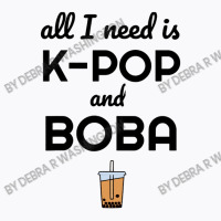 All I Need Is K Pop And Boba Bubble Tea Funny T-shirt | Artistshot