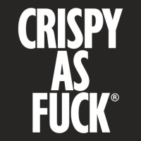 Crispy As Fuck Ladies Fitted T-shirt | Artistshot