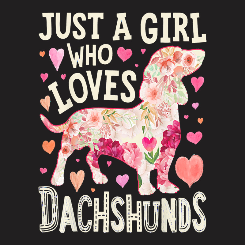 Dachshund T  Shirt Dachshund Just A Girl Who Loves Dachshunds Dog Flow T-Shirt by miracle24707 | Artistshot