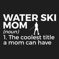 Water Ski Mom Definition Funny Waterskiing T Shirt Classic T-shirt | Artistshot