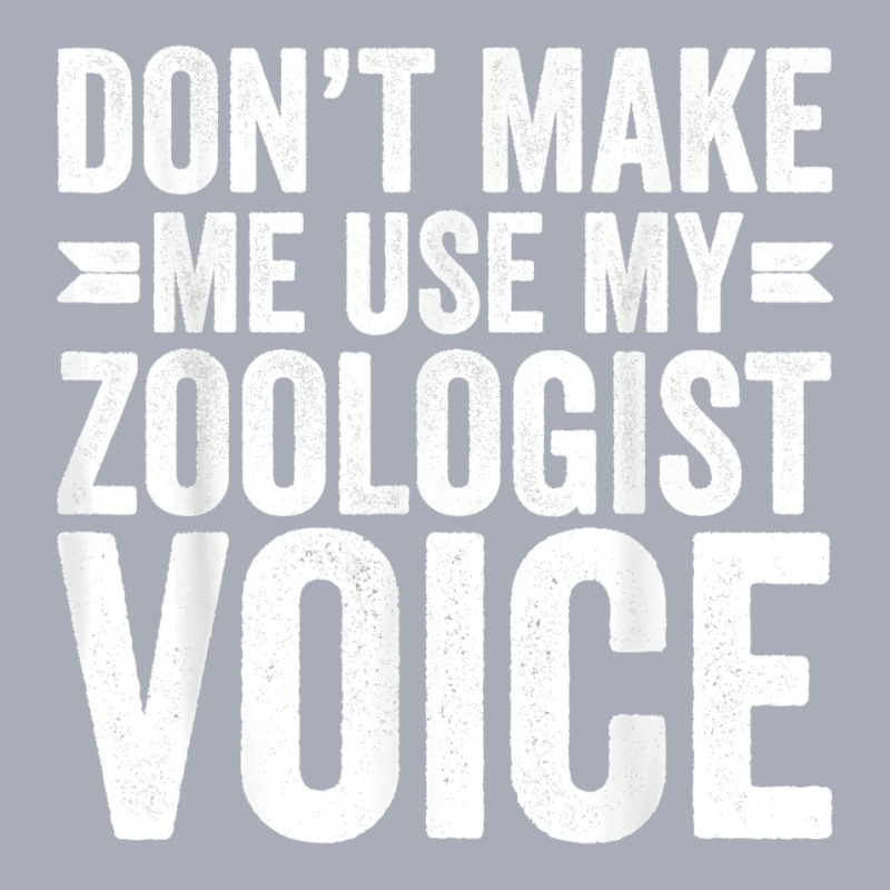 Mens Don't Make Me Use My Zoologist Voice Zookeeper Funny Tank Dress by JilmarM.Perez | Artistshot