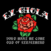 Ex Chola Don't Make Me Come Out Of Retirement Latin Latina Toddler Sweatshirt | Artistshot