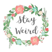 Stay Weird Tshirt - Girly Flower Circle Floral Wreath Quote Crewneck Sweatshirt | Artistshot