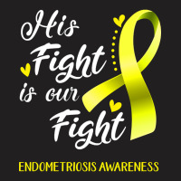 His Fight Is Our Fight Endometriosis Awareness Support Endometriosis W T-shirt | Artistshot