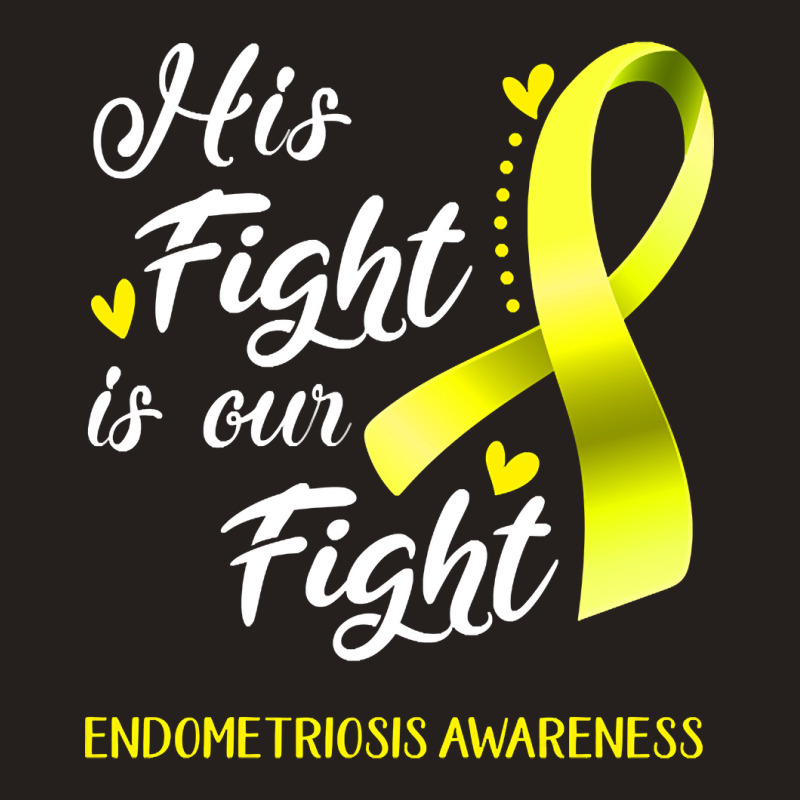 His Fight Is Our Fight Endometriosis Awareness Support Endometriosis W Tank Top | Artistshot