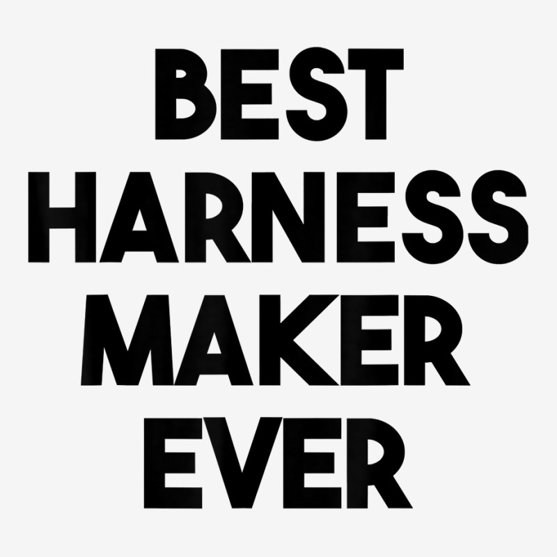 Best Harness Maker Ever T Shirt Graphic T-shirt | Artistshot