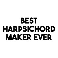 Best Harpsichord Maker Ever T Shirt Youth Hoodie | Artistshot