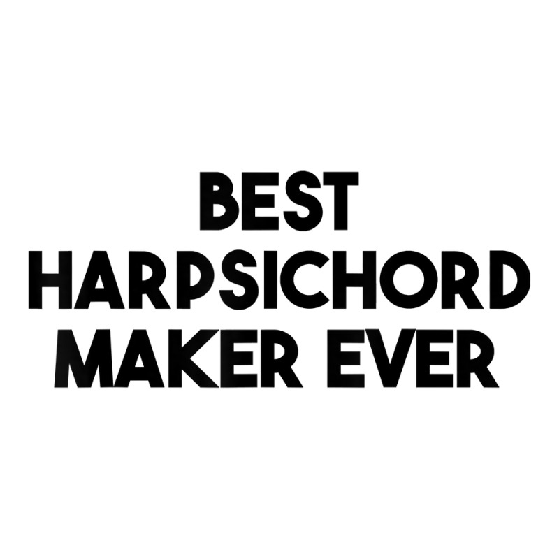 Best Harpsichord Maker Ever T Shirt Youth Hoodie | Artistshot