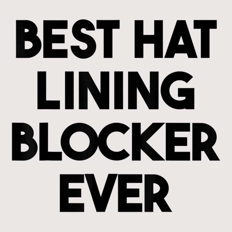 Best Hat Lining Blocker Ever T Shirt Pocket T-Shirt by sharitamow87 | Artistshot