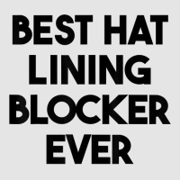 Best Hat Lining Blocker Ever T Shirt Exclusive T-shirt | Artistshot