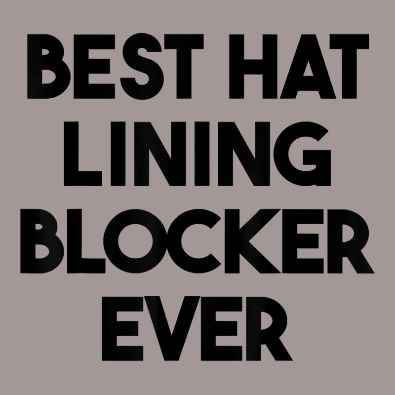 Best Hat Lining Blocker Ever T Shirt Vintage Hoodie by sharitamow87 | Artistshot