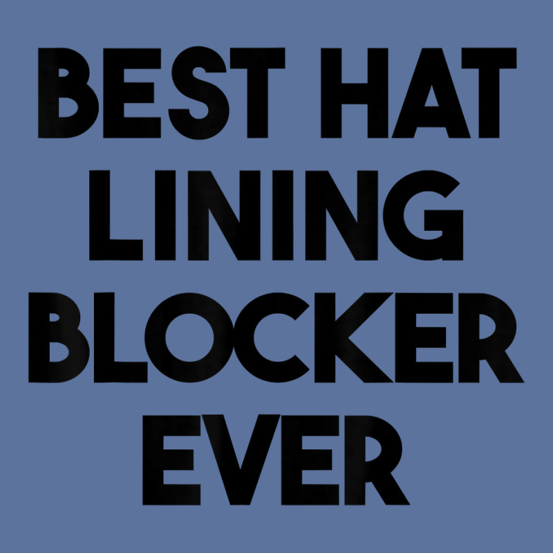 Best Hat Lining Blocker Ever T Shirt Lightweight Hoodie by sharitamow87 | Artistshot