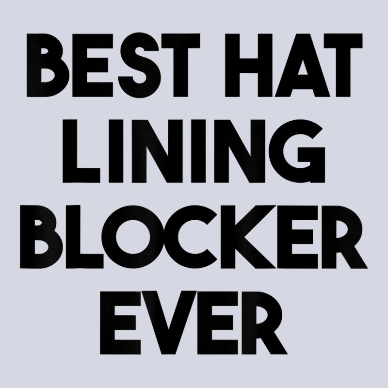 Best Hat Lining Blocker Ever T Shirt Fleece Short by sharitamow87 | Artistshot