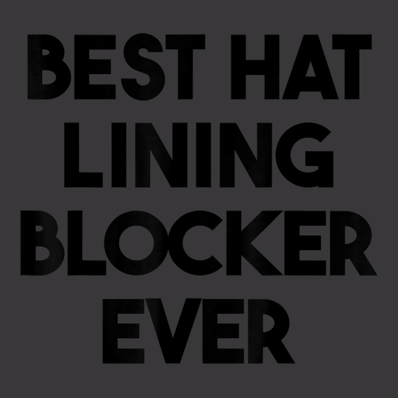 Best Hat Lining Blocker Ever T Shirt Ladies Curvy T-Shirt by sharitamow87 | Artistshot