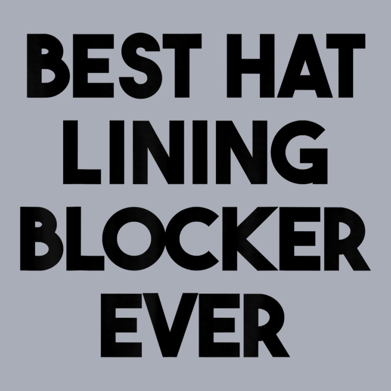 Best Hat Lining Blocker Ever T Shirt Tank Dress by sharitamow87 | Artistshot