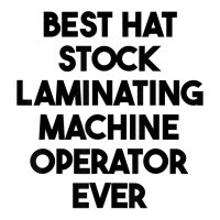 Best Hat Stock Laminating Machine Operator Ever T Shirt V-neck Tee | Artistshot