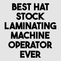 Best Hat Stock Laminating Machine Operator Ever T Shirt Exclusive T-shirt | Artistshot