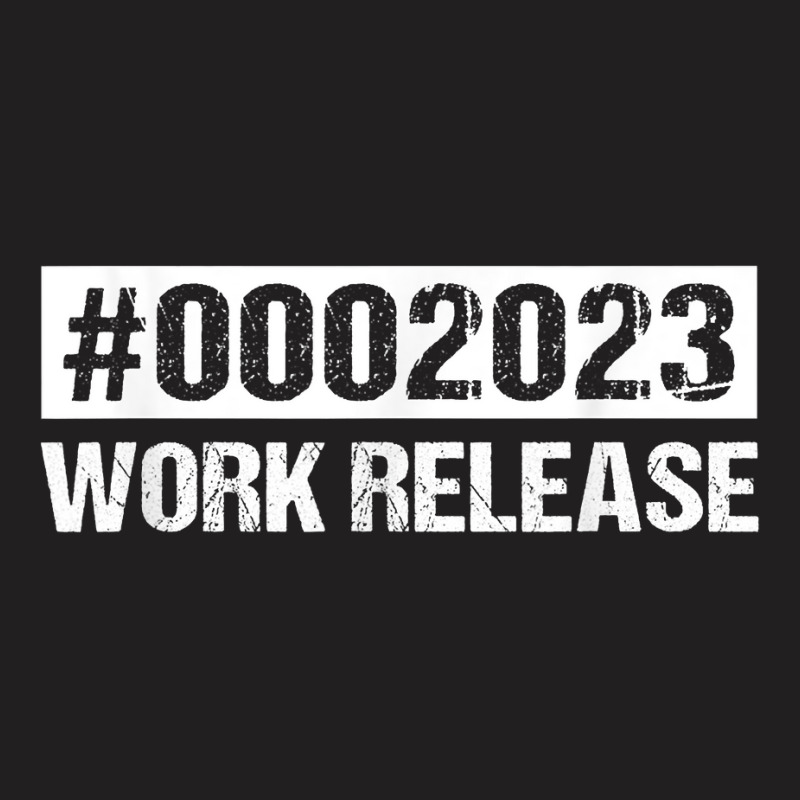 2023 Work Release Retirement Gift Retired 2023 T Shirt T-Shirt by mintywotm | Artistshot