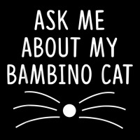 Ask Me About My Bambino Cat Funny Cat Lover T Shirt V-neck Tee | Artistshot