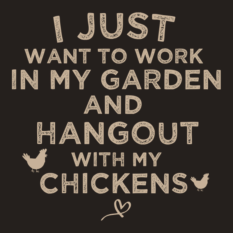 I Just Want To Work In My Garden And Hangout With My Chickens, Funny F Tank Top by poppyallen | Artistshot