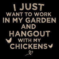 I Just Want To Work In My Garden And Hangout With My Chickens, Funny F Zipper Hoodie | Artistshot